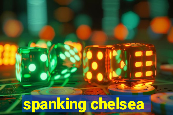 spanking chelsea